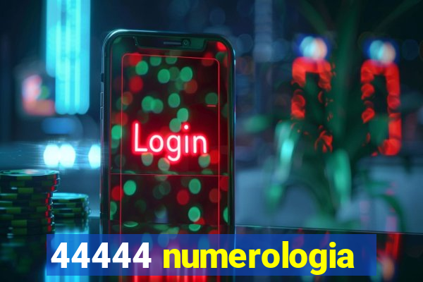 44444 numerologia